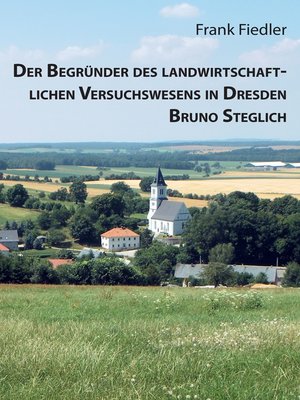 cover image of Der Begründer des landwirtschaftlichen Versuchswesens in Dresden Bruno Steglich
